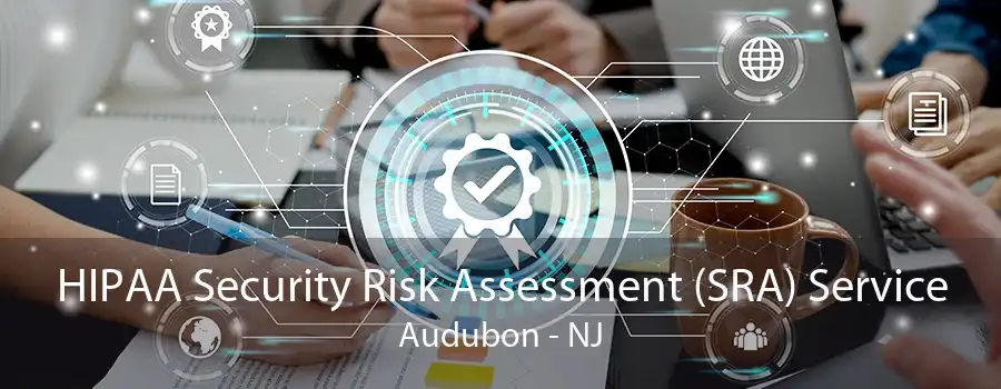 HIPAA Security Risk Assessment (SRA) Service Audubon - NJ