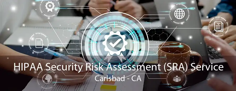 HIPAA Security Risk Assessment (SRA) Service Carlsbad - CA