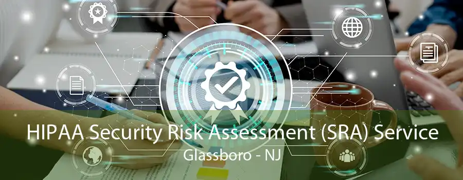 HIPAA Security Risk Assessment (SRA) Service Glassboro - NJ