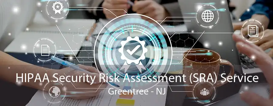 HIPAA Security Risk Assessment (SRA) Service Greentree - NJ