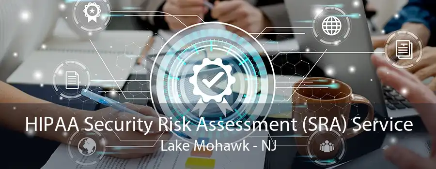 HIPAA Security Risk Assessment (SRA) Service Lake Mohawk - NJ