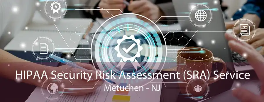 HIPAA Security Risk Assessment (SRA) Service Metuchen - NJ