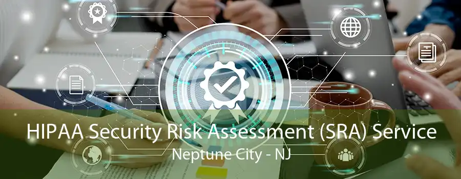 HIPAA Security Risk Assessment (SRA) Service Neptune City - NJ