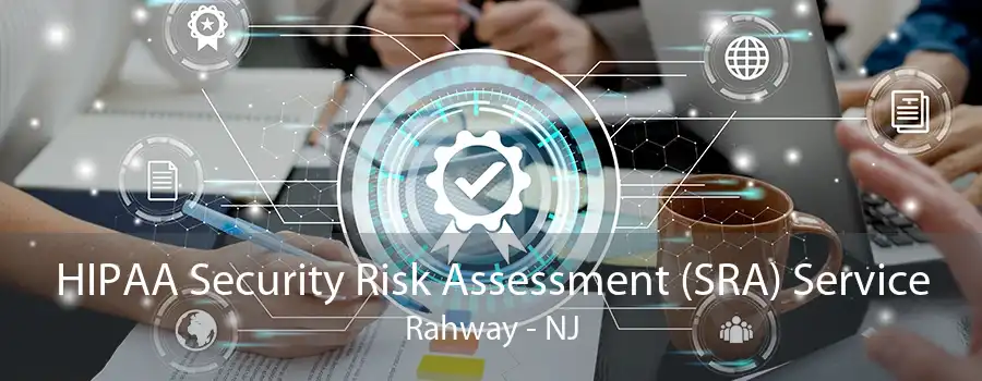 HIPAA Security Risk Assessment (SRA) Service Rahway - NJ