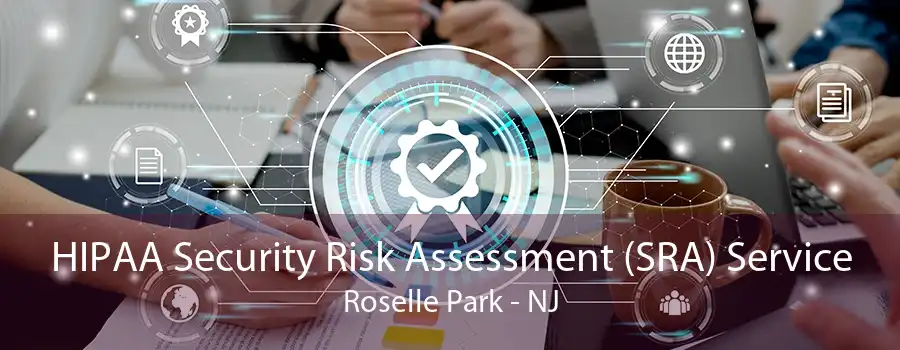 HIPAA Security Risk Assessment (SRA) Service Roselle Park - NJ