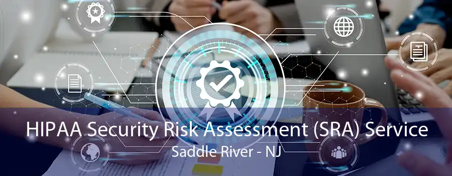 HIPAA Security Risk Assessment (SRA) Service Saddle River - NJ