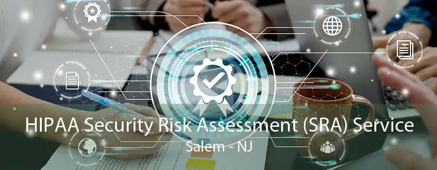 HIPAA Security Risk Assessment (SRA) Service Salem - NJ