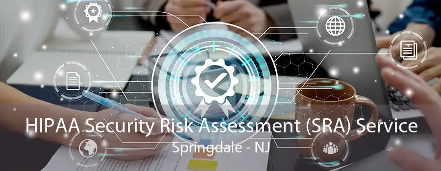 HIPAA Security Risk Assessment (SRA) Service Springdale - NJ