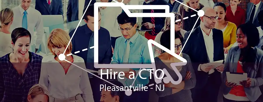 Hire a CTO Pleasantville - NJ