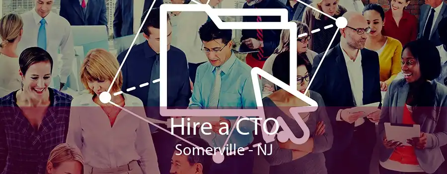 Hire a CTO Somerville - NJ