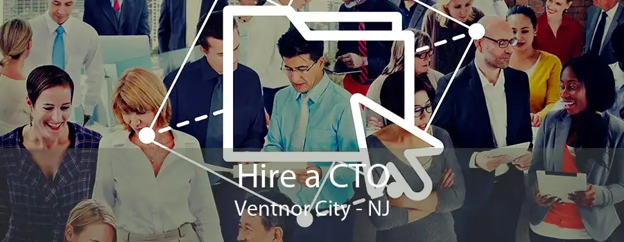 Hire a CTO Ventnor City - NJ