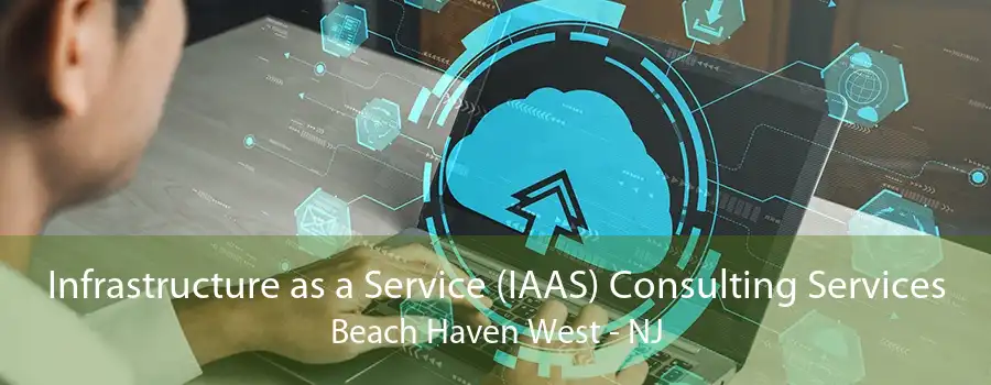 Infrastructure as a Service (IAAS) Consulting Services Beach Haven West - NJ