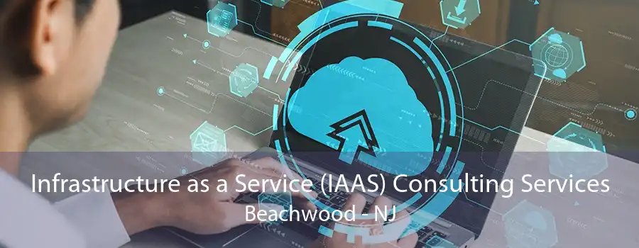 Infrastructure as a Service (IAAS) Consulting Services Beachwood - NJ