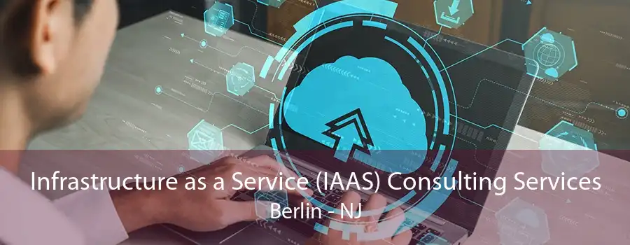 Infrastructure as a Service (IAAS) Consulting Services Berlin - NJ