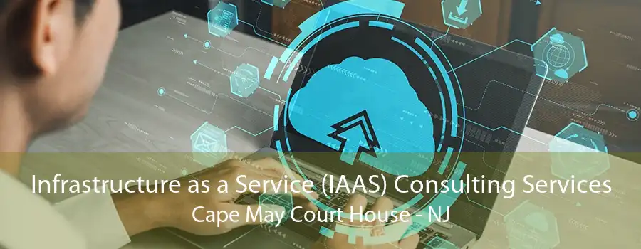 Infrastructure as a Service (IAAS) Consulting Services Cape May Court House - NJ