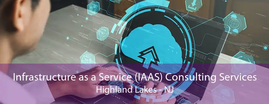 Infrastructure as a Service (IAAS) Consulting Services Highland Lakes - NJ