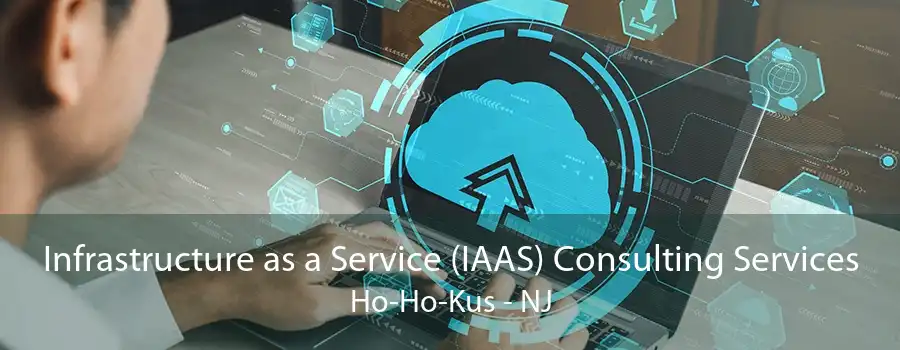 Infrastructure as a Service (IAAS) Consulting Services Ho-Ho-Kus - NJ