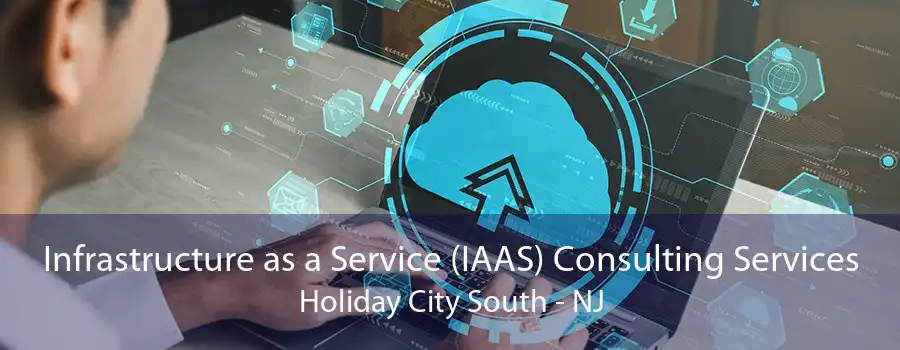 Infrastructure as a Service (IAAS) Consulting Services Holiday City South - NJ