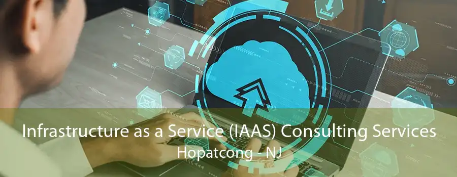 Infrastructure as a Service (IAAS) Consulting Services Hopatcong - NJ