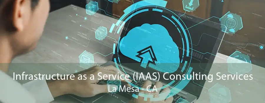 Infrastructure as a Service (IAAS) Consulting Services La Mesa - CA