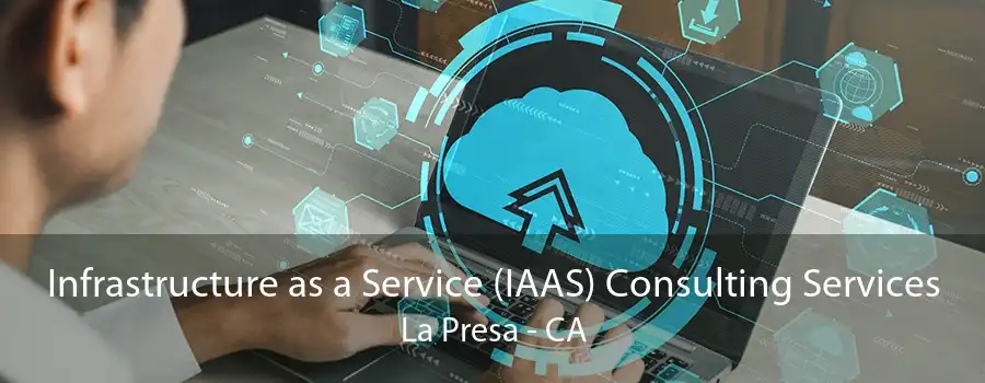 Infrastructure as a Service (IAAS) Consulting Services La Presa - CA