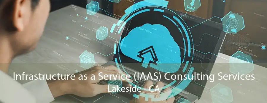 Infrastructure as a Service (IAAS) Consulting Services Lakeside - CA