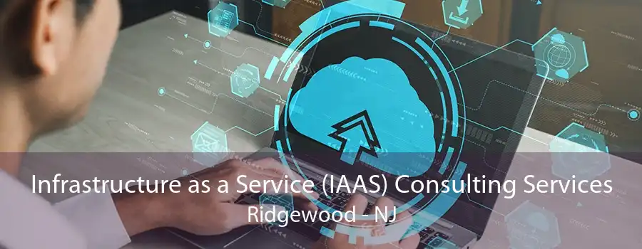 Infrastructure as a Service (IAAS) Consulting Services Ridgewood - NJ