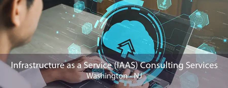 Infrastructure as a Service (IAAS) Consulting Services Washington - NJ