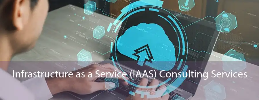 Infrastructure as a Service (IAAS) Consulting Services 