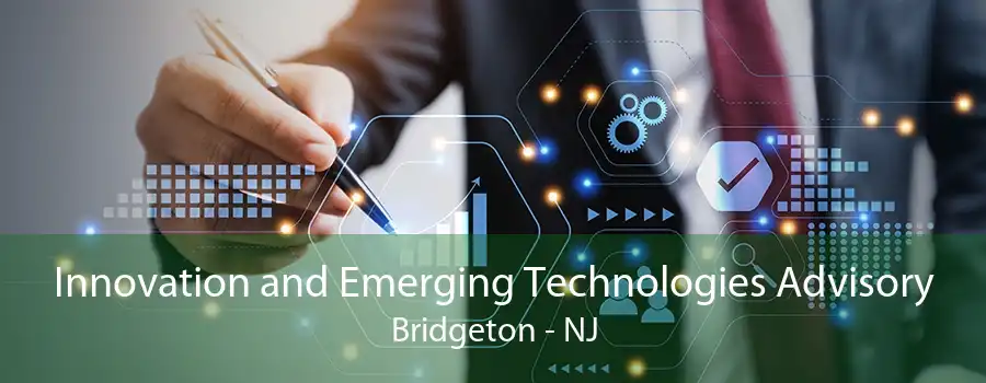 Innovation and Emerging Technologies Advisory Bridgeton - NJ