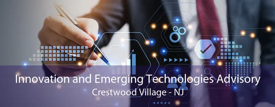 Innovation and Emerging Technologies Advisory Crestwood Village - NJ