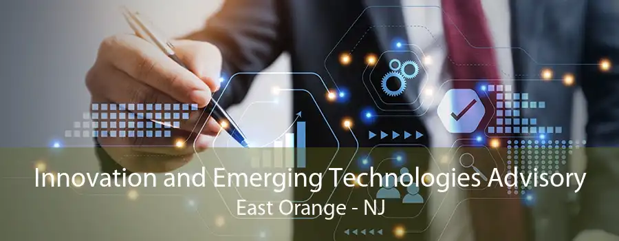 Innovation and Emerging Technologies Advisory East Orange - NJ
