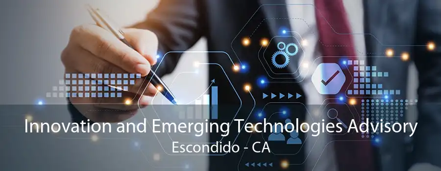 Innovation and Emerging Technologies Advisory Escondido - CA