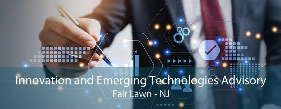 Innovation and Emerging Technologies Advisory Fair Lawn - NJ