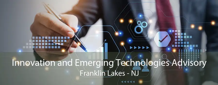 Innovation and Emerging Technologies Advisory Franklin Lakes - NJ