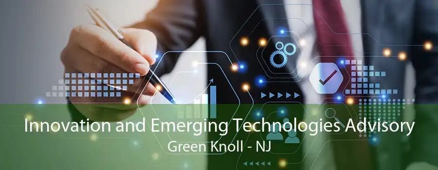 Innovation and Emerging Technologies Advisory Green Knoll - NJ