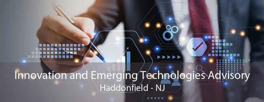 Innovation and Emerging Technologies Advisory Haddonfield - NJ