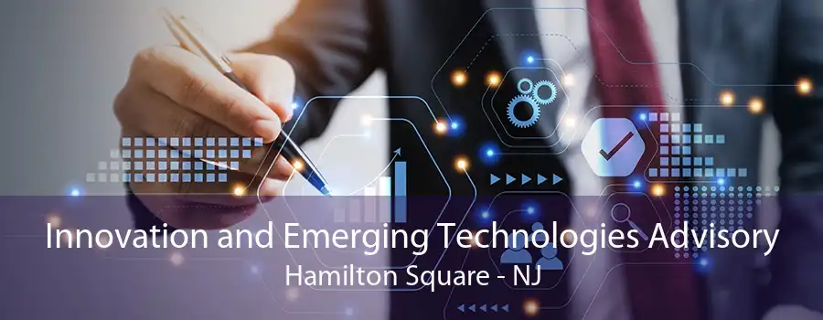 Innovation and Emerging Technologies Advisory Hamilton Square - NJ