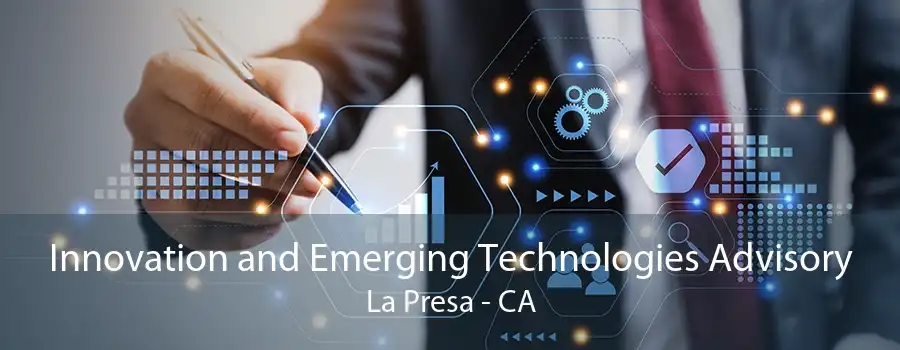 Innovation and Emerging Technologies Advisory La Presa - CA
