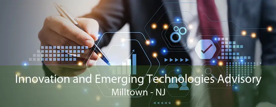 Innovation and Emerging Technologies Advisory Milltown - NJ