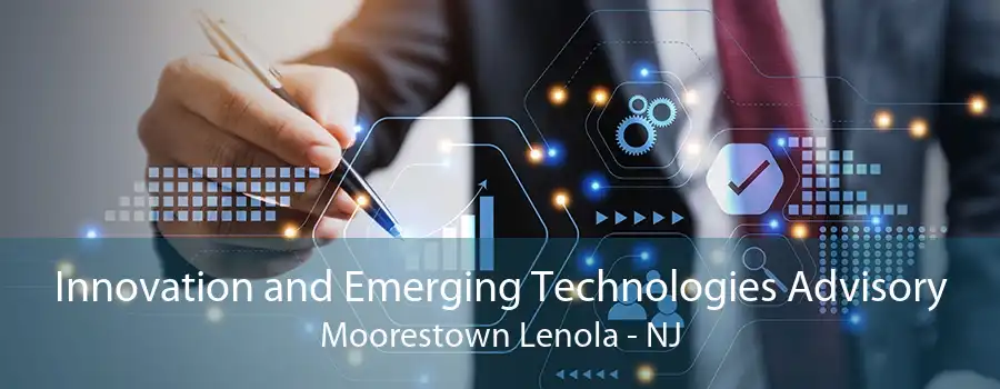 Innovation and Emerging Technologies Advisory Moorestown Lenola - NJ