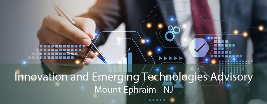 Innovation and Emerging Technologies Advisory Mount Ephraim - NJ