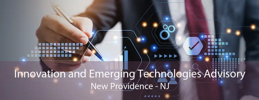 Innovation and Emerging Technologies Advisory New Providence - NJ