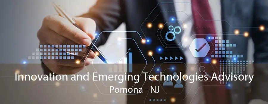 Innovation and Emerging Technologies Advisory Pomona - NJ