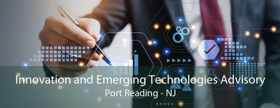 Innovation and Emerging Technologies Advisory Port Reading - NJ