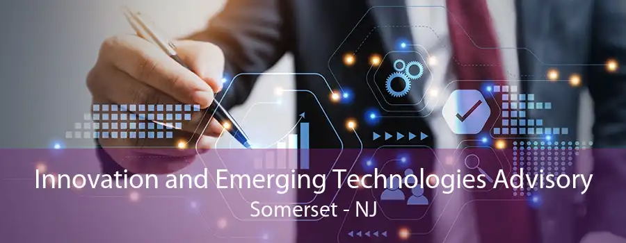 Innovation and Emerging Technologies Advisory Somerset - NJ