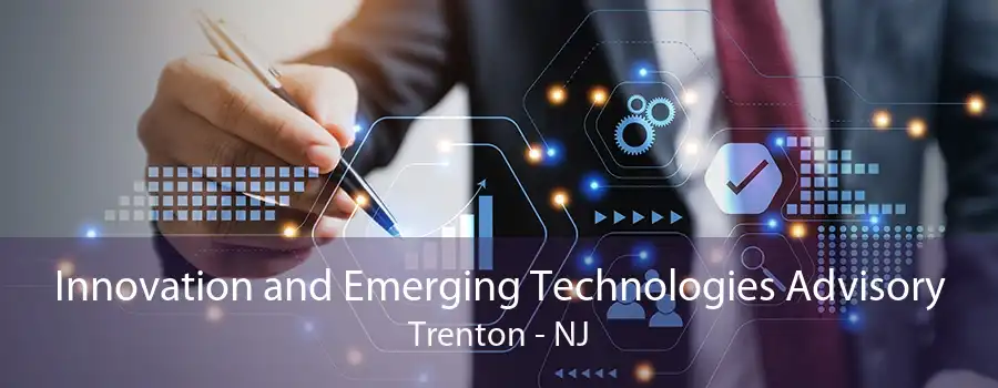 Innovation and Emerging Technologies Advisory Trenton - NJ