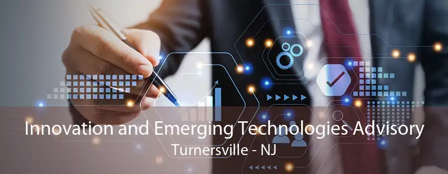 Innovation and Emerging Technologies Advisory Turnersville - NJ