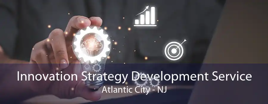 Innovation Strategy Development Service Atlantic City - NJ