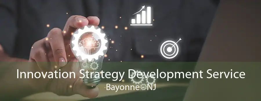 Innovation Strategy Development Service Bayonne - NJ